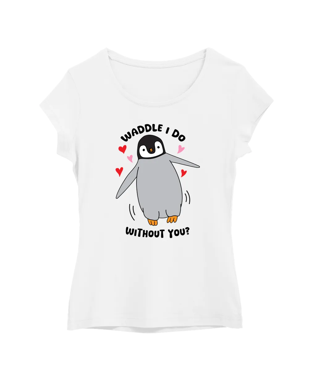 Waddle I Do Without You