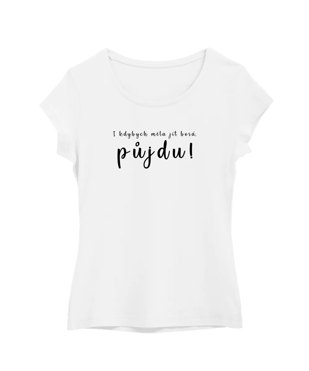 I kdybych měla jít bosá, půjdu!