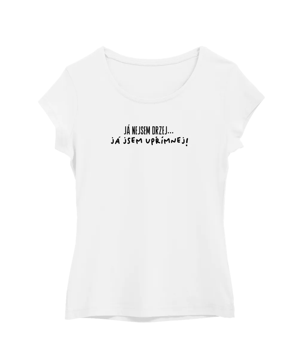 Já nejsem drzej, já jsem upřímnej!