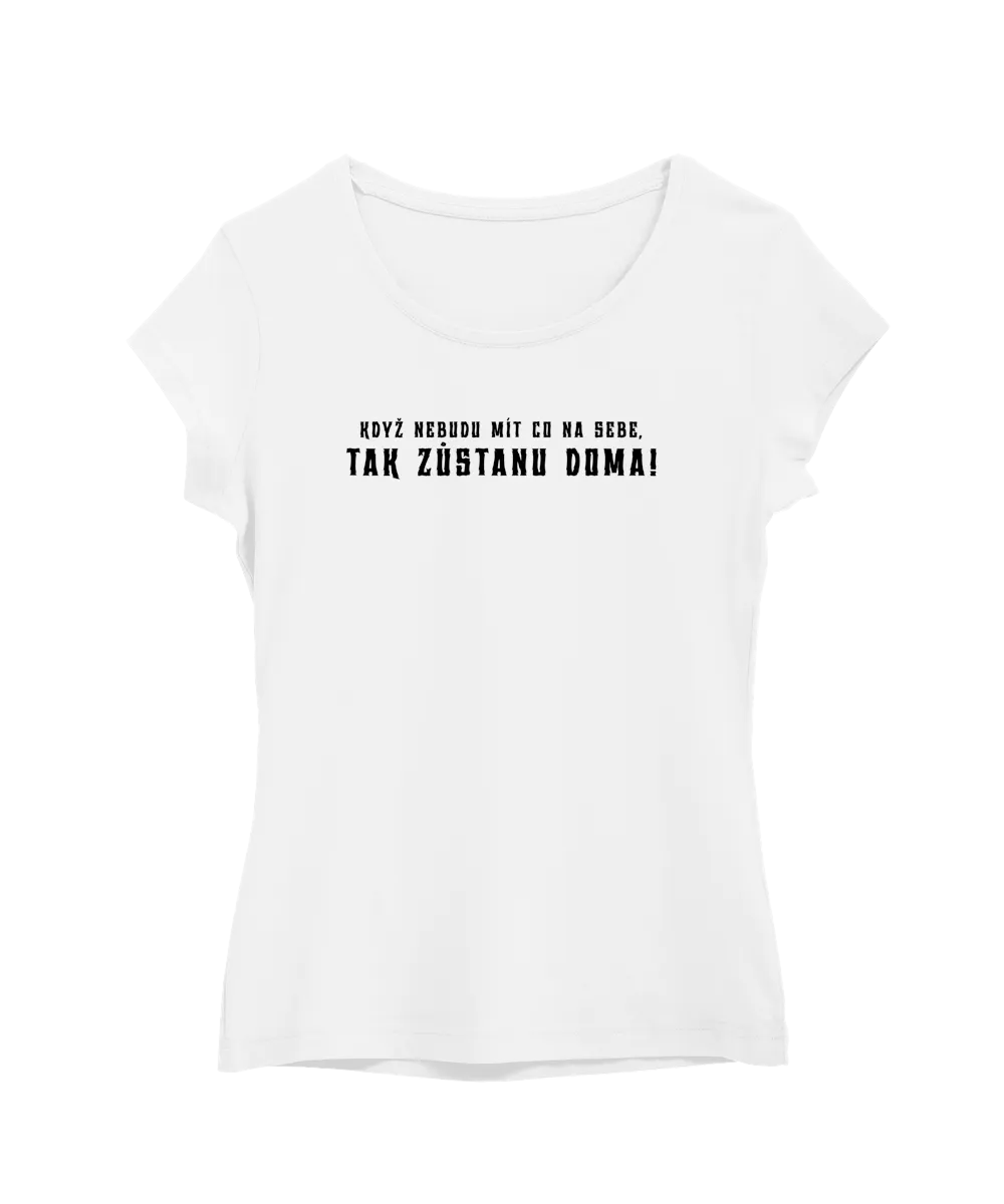 Když nebudu mít co na sebe, tak zůstanu doma!