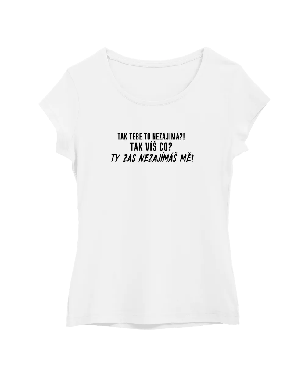 Ty zas nezajímáš mě!