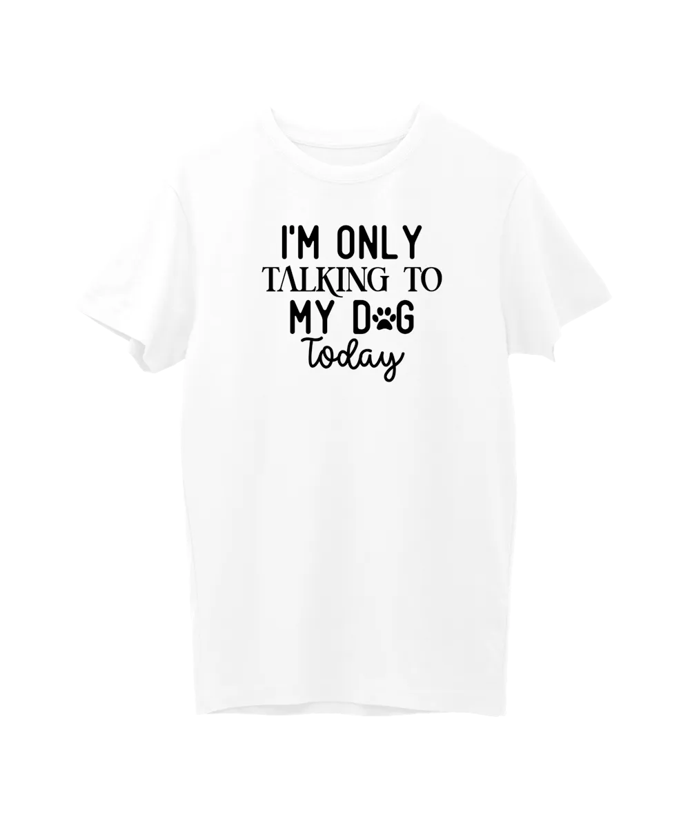 I’m Only Talking To My Dog