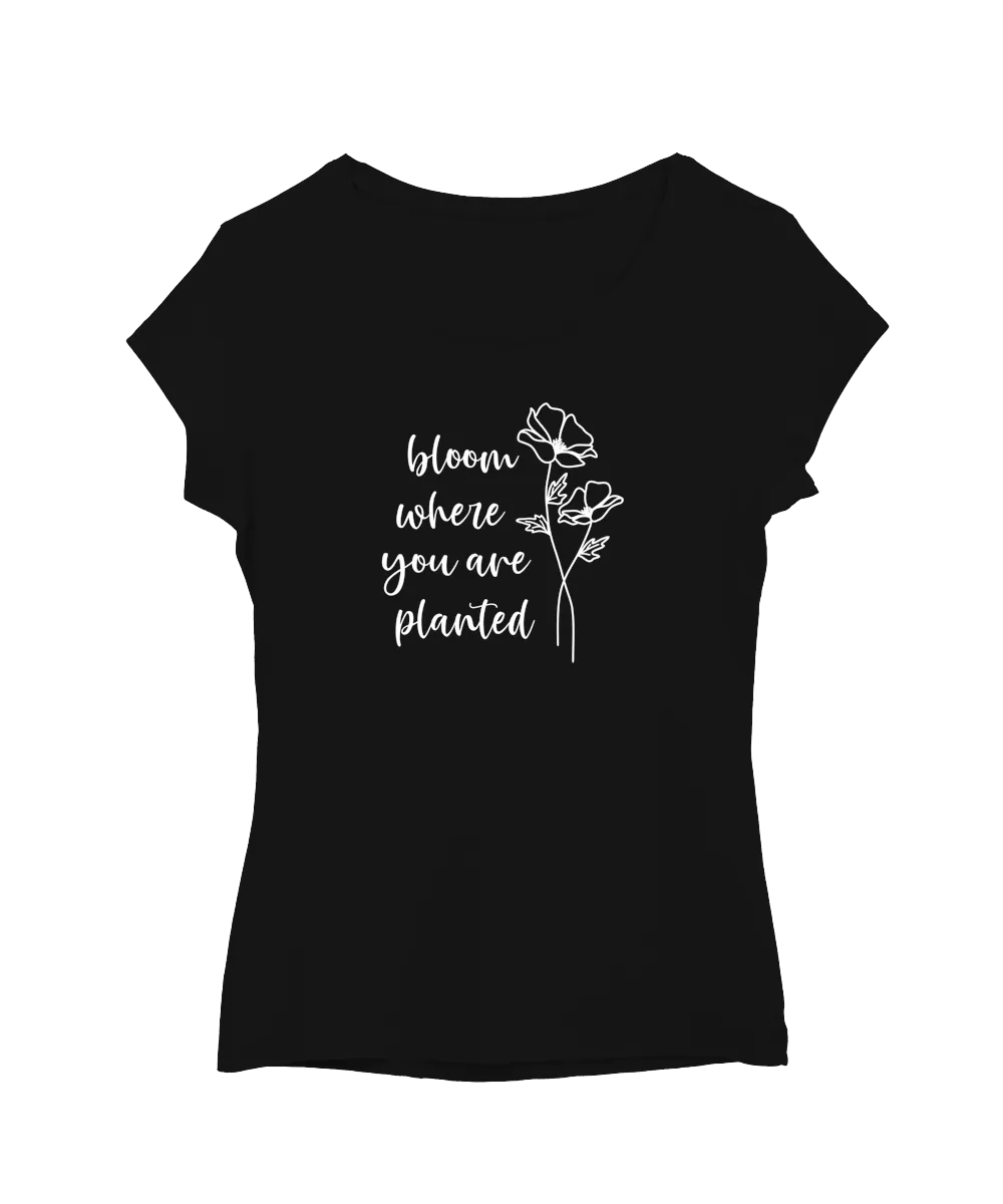 Bloom where you are planted